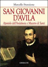 San Giovanni d'Avila apostolo dell'Andalusia e formatore di santi - Marcello Stanzione