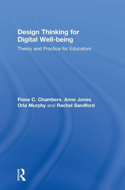 Design Thinking for Digital Well-being - Fiona Chambers, Orla Murphy, Anne Jones