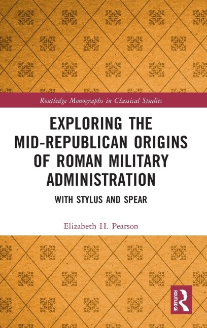 Exploring the Mid-Republican Origins of Roman Military Administration - Elizabeth H. Pearson