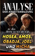 Analyse der Arbeiterbildung in den Prophetischen Büchern Hosea, Amos, Obadja, Joel und Micha (Die Lehre von der Arbeit in der Bibel, #19) - Biblische Predigten