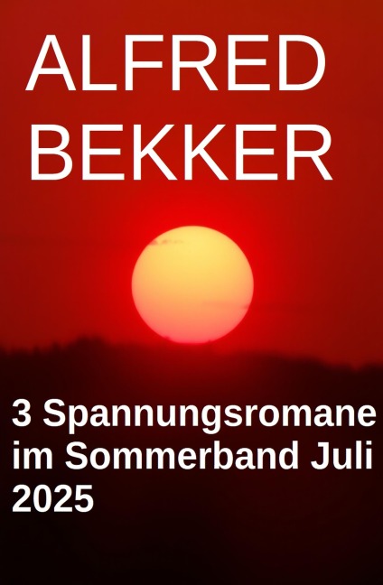 3 Spannungsromane im Sommerband Juli 2025 - Alfred Bekker