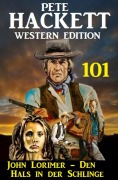 Cover-Bild zum Titel 'John Lorimer - Den Hals in der Schlinge: Pete Hackett Western Edition 101' von 'Pete Hackett'