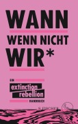 Cover-Bild zum Titel 'Wann wenn nicht wir*' von 'Extinction Rebellion'