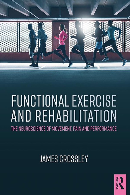 Functional Exercise and Rehabilitation - James Crossley