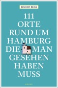Cover-Bild zum Titel '111 Orte rund um Hamburg, die man gesehen haben muss' von 'Jochen Reiss'