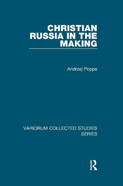 Christian Russia in the Making - Andrzej Poppe