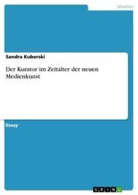 Der Kurator im Zeitalter der neuen Medienkunst - Sandra Kuberski