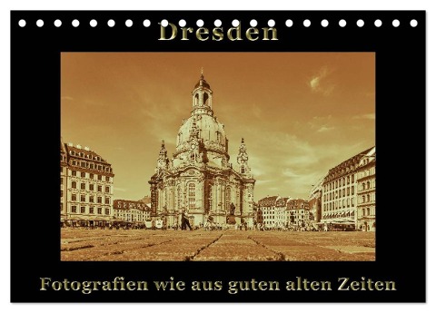 Dresden - Fotografien wie aus guten alten Zeiten (Tischkalender 2024 DIN A5 quer), CALVENDO Monatskalender - Gunter Kirsch