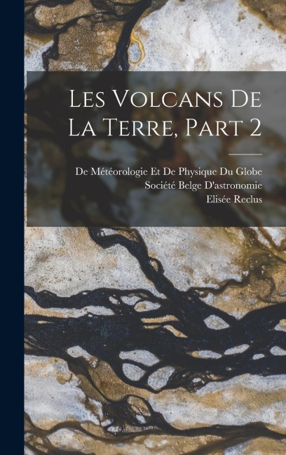 Les Volcans De La Terre, Part 2 - Elisée Reclus