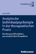 Analytische Individualpsychologie in der therapeutischen Praxis - Gisela Eife