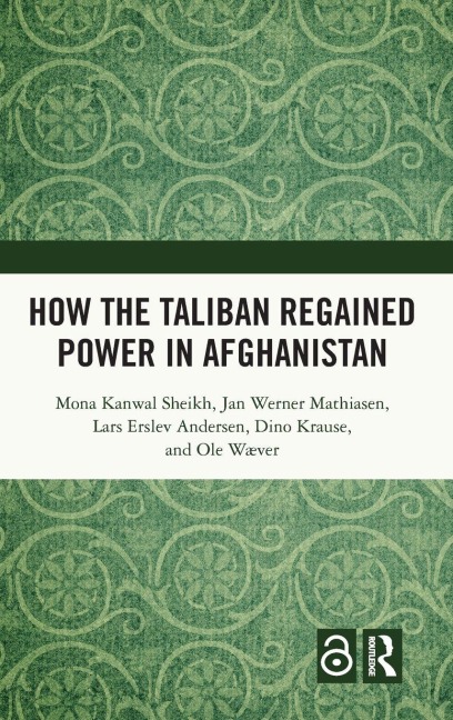 How the Taliban Regained Power in Afghanistan - Mona Kanwal Sheikh, Jan Werner Mathiasen, Lars Erslev Andersen