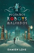 Cover-Bild zum Titel 'Monstruos Devices. Pequeños Robots Malvados / Monster Devices' von 'Damien Love'