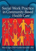 Cover-Bild zum Titel 'Social Work Practice in Community-Based Health Care' von 'Marcia Egan, Goldie Kadushin'