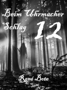 Cover-Bild zum Titel 'Beim Uhrmacher Schlag 12' von 'René Bote'