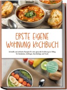 Cover-Bild zum Titel 'Erste eigene Wohnung Kochbuch: Schnelle und einfache Rezepte für eine gesunde Ernährung im Alltag für Studenten, Anfänger, Berufstätige und Faule - inkl. Brotrezepten, Getränken, Dips u.v.m.' von 'Johanna Fenrich'