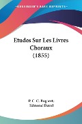 Etudes Sur Les Livres Choraux (1855) - P. C. C. Bogaerts, Edmond Duval