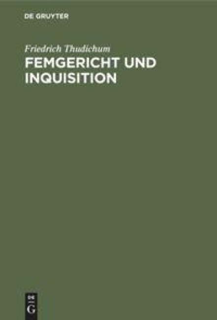 Femgericht und Inquisition - Friedrich Thudichum