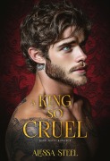 Cover-Bild zum Titel 'A King So Cruel: Dark Mafia Romance' von 'Alessa Steel'