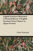 Cover-Bild zum Titel 'English Furniture Illustrated - A Pictorial Review of English Furniture From Chaucer to Queen Victoria' von 'Oliver Brackett'