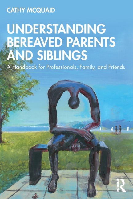Understanding Bereaved Parents and Siblings - Cathy Mcquaid