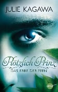 Cover-Bild zum Titel 'Plötzlich Prinz - Das Erbe der Feen' von 'Julie Kagawa'