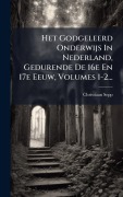 Cover-Bild zum Titel 'Het Godgeleerd Onderwijs In Nederland, Gedurende De 16e En 17e Eeuw, Volumes 1-2...' von 'Christiaan Sepp'