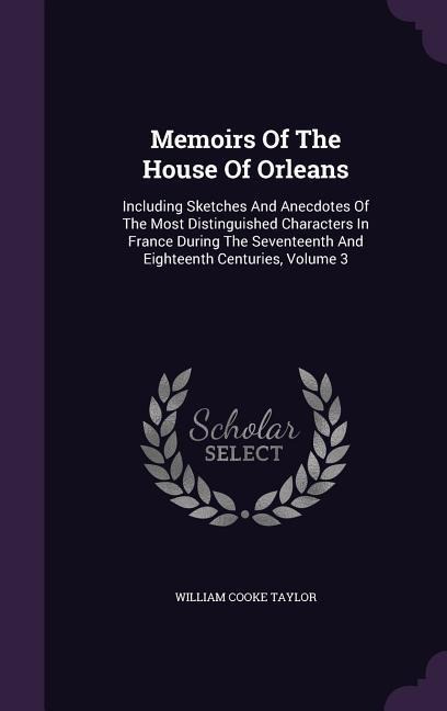 Memoirs Of The House Of Orleans - William Cooke Taylor