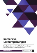 Cover-Bild zum Titel 'Immersive Lernumgebungen. Eine Exploration von Virtual-Reality-Anwendungen für die Gestaltung interaktiver Seminare' von ''