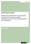 Cover-Bild zum Titel 'Kinderschutz an hessischen Grundschulen. Schutzkonzepte gegen sexuellen Missbrauch und der Unterstützungsbedarf von Lehrkräften' von 'Andrea-Rebecca Schwarz'