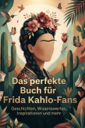 Cover-Bild zum Titel 'Das perfekte Buch für Frida Kahlo-Fans' von 'Alexander Möller'