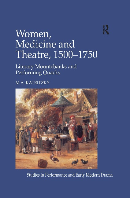 Women, Medicine and Theatre 1500-1750 - M. A. Katritzky