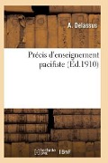 Précis d'Enseignement Pacifiste: Ouvrage Présenté Au Concours Ouvert Par Le Bureau International - Delassus-A