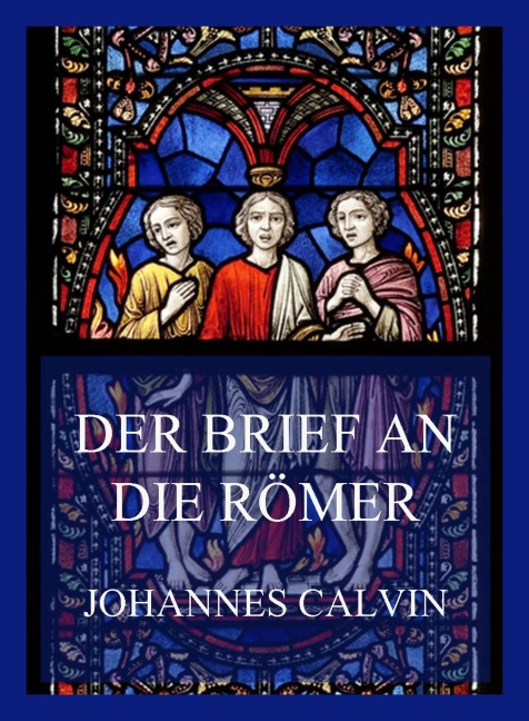 Der Brief an die Römer - Johannes Calvin