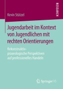 Cover-Bild zum Titel 'Jugendarbeit im Kontext von Jugendlichen mit rechten Orientierungen' von 'Kevin Stützel'