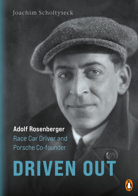 Driven Out - Adolf Rosenberger - Race Car Driver and Porsche Co-founder - Joachim Scholtyseck