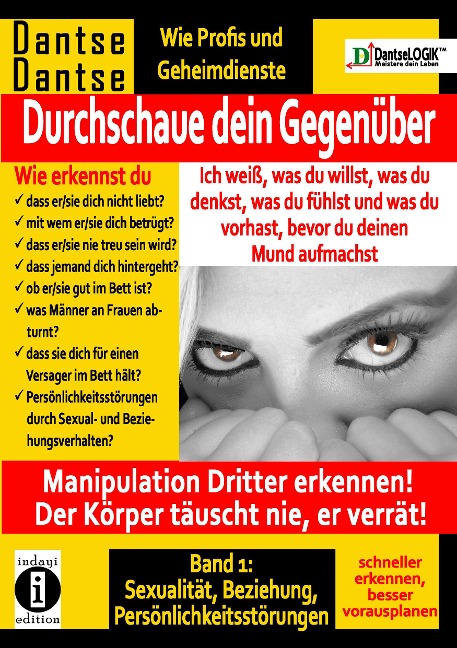 Durchschaue dein Gegenüber: Ich weiß, was du willst, was du denkst, was du fühlst und was du vorhast, bevor du deinen Mund aufmachst! Manipulation Dritter erkennen - Band 1: - Guy Dantse