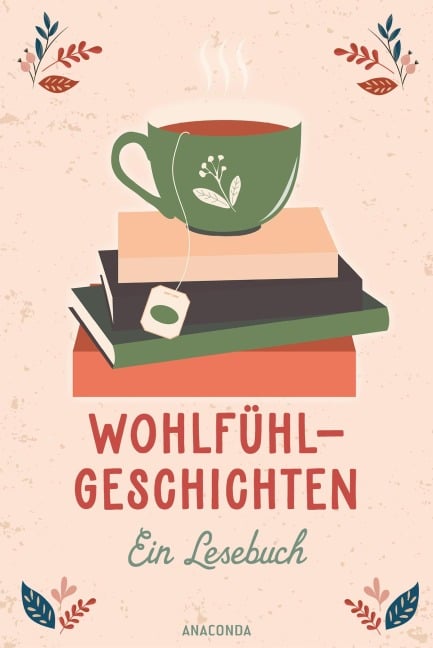 Wohlfühlgeschichten. Ein Lesebuch - Selma Lagerlöf, Joachim Ringelnatz, Anton Tschechow