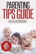 Cover-Bild zum Titel 'Parenting Tips Guide: How to Deal With Kids (Parenting Books, Parenting Skills, Parenting Kids, Raising Kids)' von 'Isabel Jones'