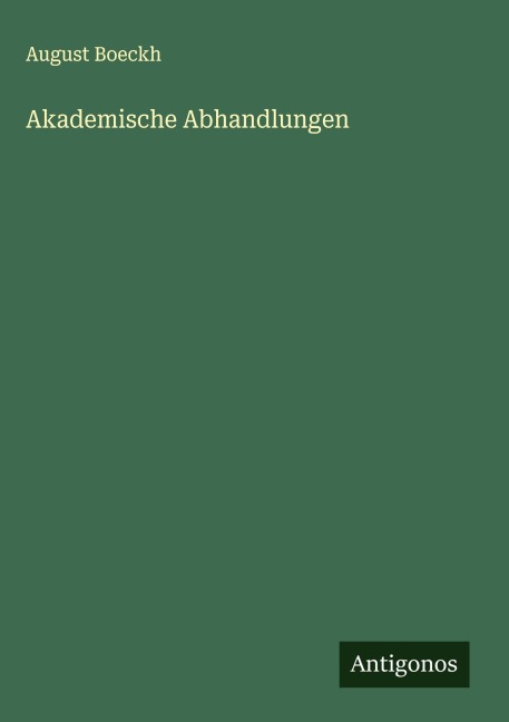 Akademische Abhandlungen - August Boeckh