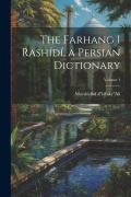 Cover-Bild zum Titel 'The Farhang i Rashídí, a Persian dictionary; Volume 1' von 'Murshidbd Z'L-Fakr 'Ali'