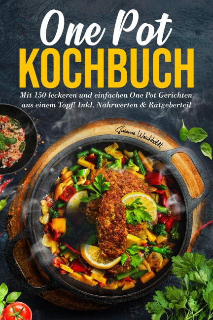 One Pot Kochbuch - 150 schnelle und einfache Rezepte aus nur einem Topf - Susanne Weichholdt
