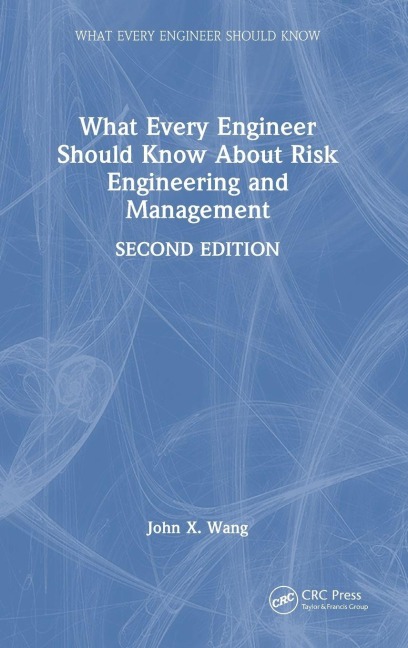 What Every Engineer Should Know About Risk Engineering and Management - John X. Wang