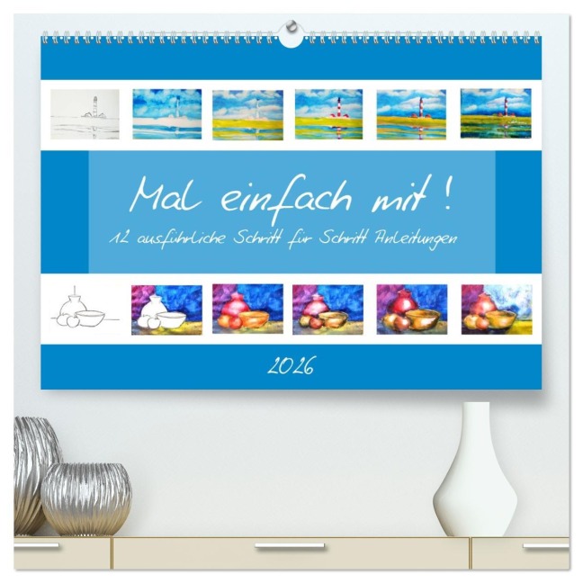 Mal einfach mit ! 12 ausführliche Schritt für Schritt Anleitungen (hochwertiger Premium Wandkalender 2026 DIN A2 quer), Kunstdruck in Hochglanz - Michaela Schimmack