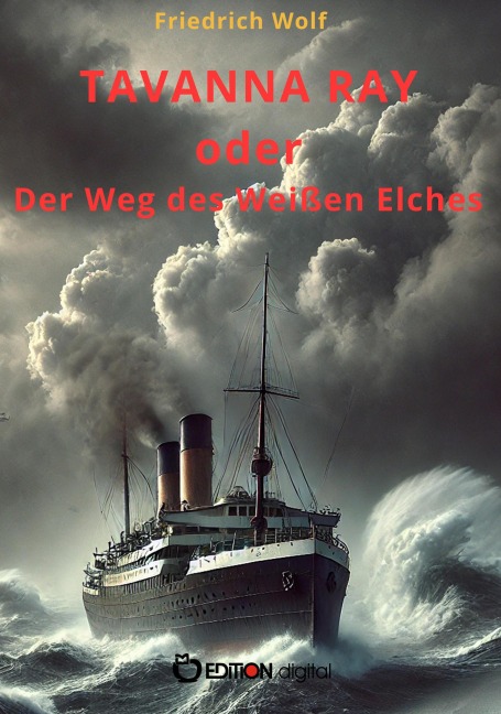 TAVANNA RAY oder Der Weg des Weißen Elches - Friedrich Wolf