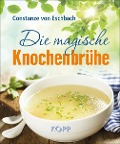 Die magische Knochenbrühe - Constanze von Eschbach