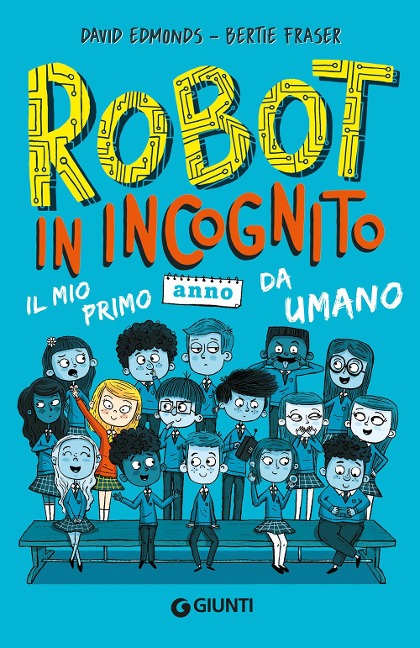 Robot in incognito. Il mio primo anno da umano - David Edmonds, Bertie Fraser