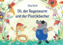 Cover-Bild zum Titel 'Oli der Regenwurm und der Plastikbecher' von 'Vita OroV'