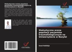 Statystyczna ocena populacji pacjentów traumatologicznych na Uniwersytecie w Bazylei - Sead Habibija