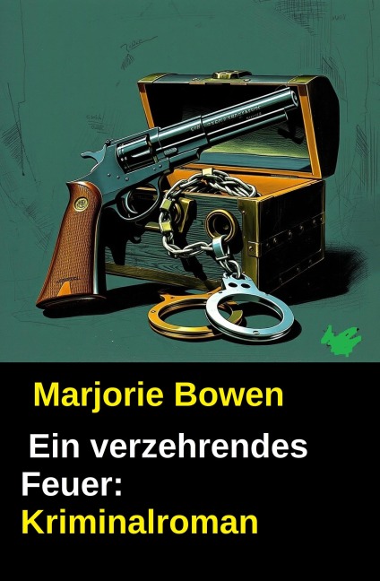 Ein verzehrendes Feuer: Kriminalroman - Marjorie Bowen