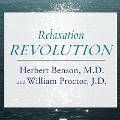 Relaxation Revolution: Enhancing Your Personal Health Through the Science and Genetics of Mind Body Healing - Herbert Benson, William Proctor